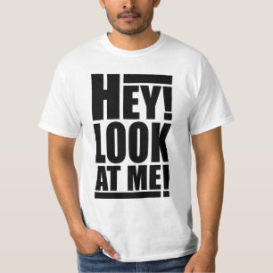 He! Betrachten Sie mich! T - Shirt