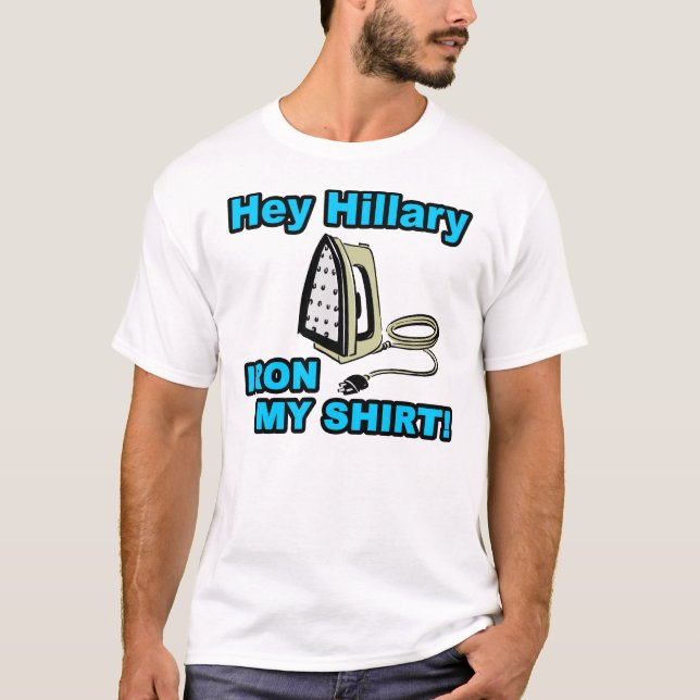 He bügeln Hillary, mein Shirt! T-Shirt (Vorderseite)