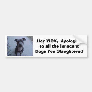 He entschuldigen sich VICK, bei allen Hunden Sie Autoaufkleber
