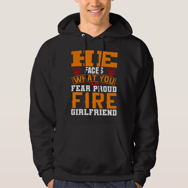 He Faces What You Fear Proud Firefighter Girlfrien Hoodie (Vorderseite)