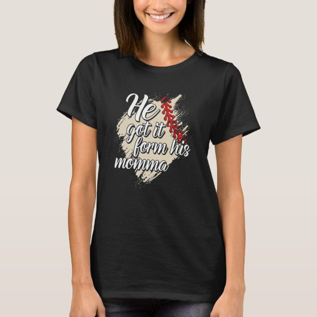 He Got It From His Momma Baseball Mama Game Day T-Shirt (Vorderseite)