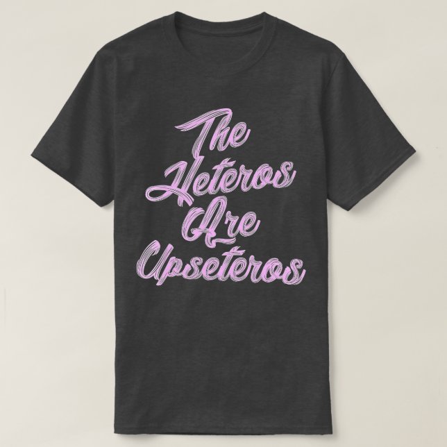 he Heteros Are Upseteros Funny Straight Pride Gay  T-Shirt (Design vorne)
