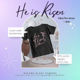 "He is Risen" Baby Fine Jersey T - Shirt
