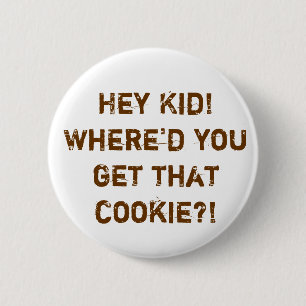 He Kind! Wo Sie dieses Plätzchen? erhielten! Button