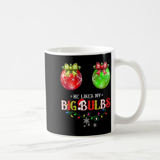 He Likes My Big Bulbs I Love His Peppermint Stick  Kaffeetasse (Rechts)