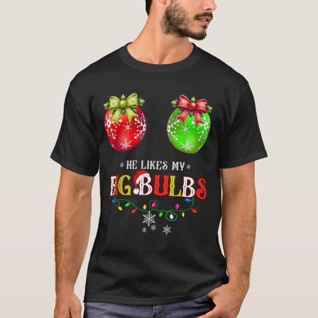 He Likes My Big Bulbs I Love His Peppermint Stick  T-Shirt (Vorderseite)