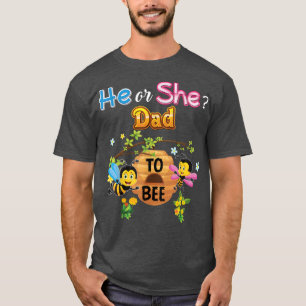He Or She Dad To Bee Be Gender Reveal Baby Father T-Shirt