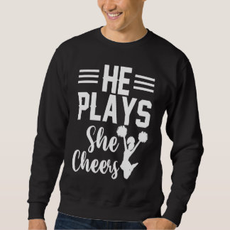 He Plays She Cheers Football Son Cheerleader Daugh Sweatshirt