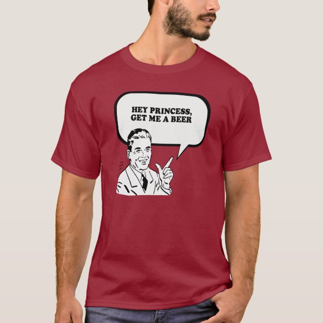 HÉ PRINCESSE - OBTENEZ-MOI un T-shirt de BIÈRE (Devant)