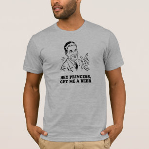 HE PRINZESSIN - ERHALTEN Sie MIR einen BIER T - T-Shirt