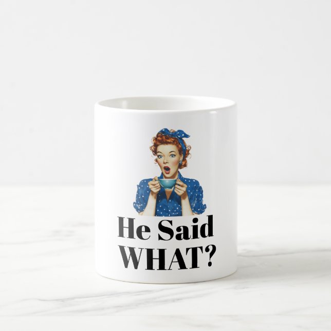 He Said What? Coffee Mug Kaffeetasse (Mittel)