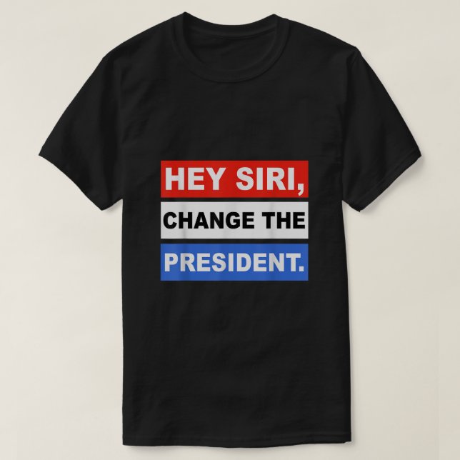 He siri Change The President Funny T-Shirt (Design vorne)