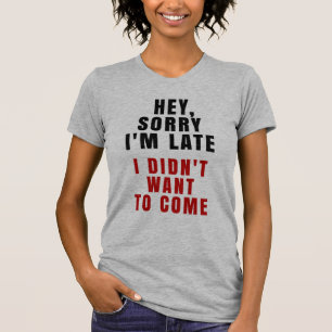 He, traurig bin ich ich wollte nicht, um zu kommen T-Shirt