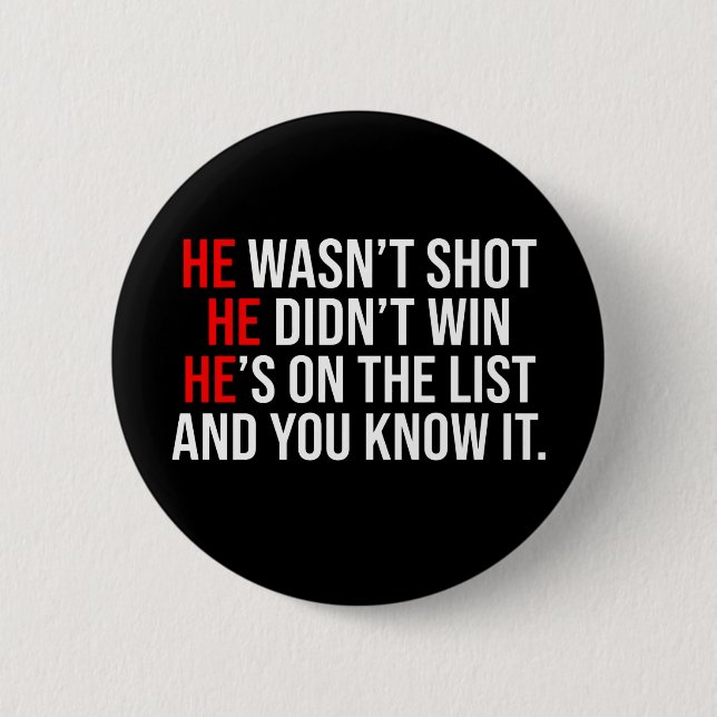 He Wasn't Shot He Didnt Win He's on the List Funny Button (Vorderseite)