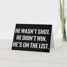 He Wasn't Shot He Didnt Win He's on the List Funny Karte