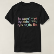 He Wasn't Shot He Didnt Win He's on the List Funny