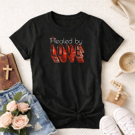 Healed by Love Three Crosses John 3:16 Christian T-Shirt