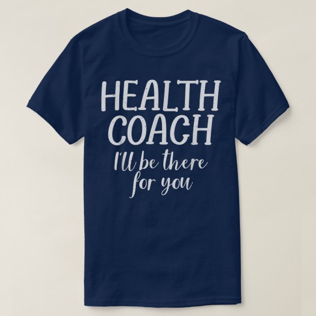 Health Coach wird für Sie da sein Mental Health Co T-Shirt (Design vorne)