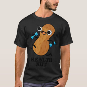 Health Nut Funny Exercure Peanut Puff 1 T-Shirt