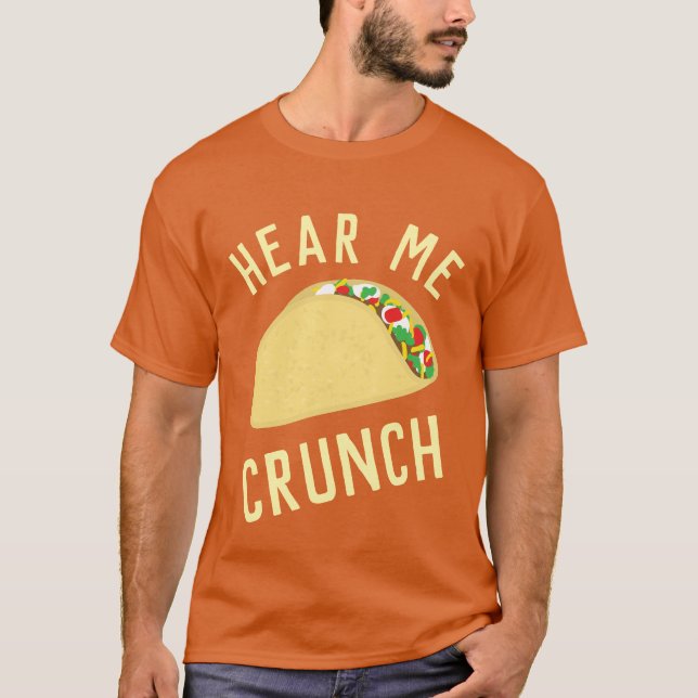 Hear  Me Crunch Taco T-Shirt (Vorderseite)
