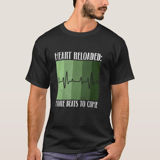 Heart Reloaded More Beats To Come  Heart Transplan T-Shirt (Vorderseite)