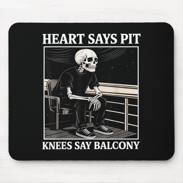 Heart Says T Knees Say Balcony Funny Concert Quote Mousepad (Vorne)