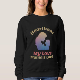 Heartbeat My Love Mama’s Love Motherhood Sweatshirt