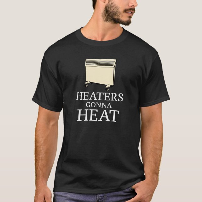 Heaters Gonna Heat T-Shirt (Vorderseite)