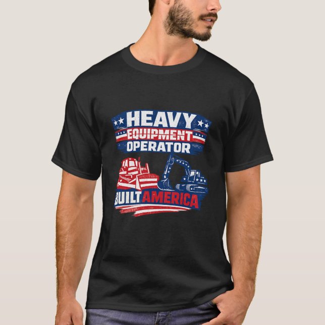 Heavy Equipment Operator Built America T-Shirt (Vorderseite)