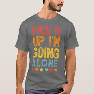 Heb es auf, ich gehe allein Euchre-Liebhaber-Gamer T-Shirt