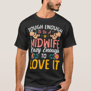 Hebamme Geburtshelfer Hart Genug Um Eine Zu Sein T-Shirt