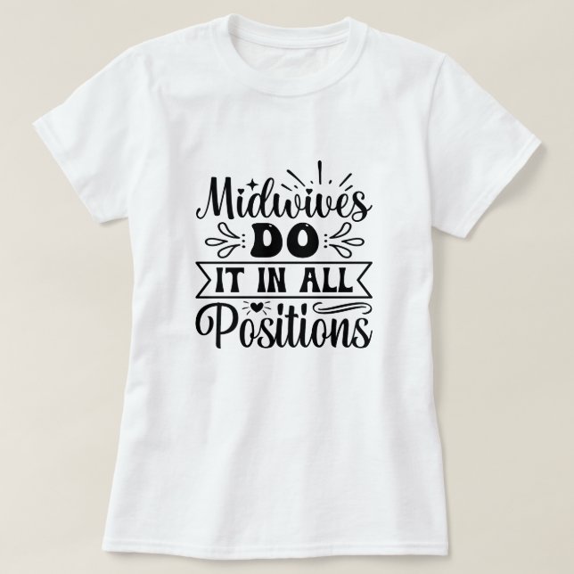 Hebammen tun es in allen Positionen lustige Arbeit T-Shirt (Design vorne)