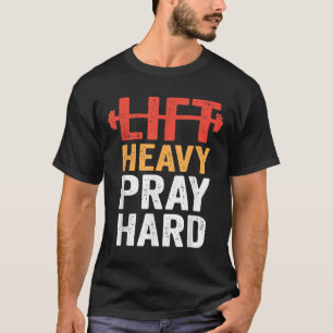 Hebe schwer, bete hart, christliches Krafttraining T-Shirt