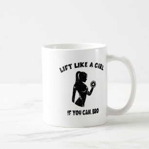 Hebe wie ein Mädchen, wenn du kannst, Bro - Kraftd Kaffeetasse