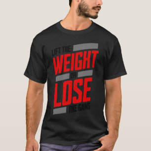 Heben Sie das Gewicht oder verlieren Sie die Gewin T-Shirt