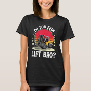 Heben Sie sogar Bro I Gabelstapler-Gabelstapler T-Shirt