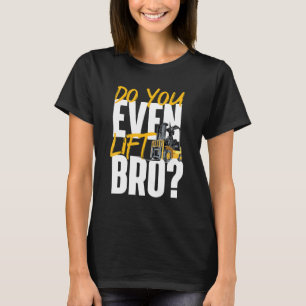 Heben Sie sogar das Bro Gabelstapler-Lager an? T-Shirt