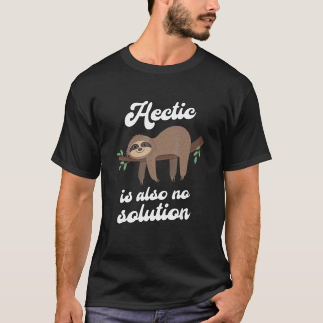 Hectic is also no solution Sloth Relaxation Work J T-Shirt (Vorderseite)