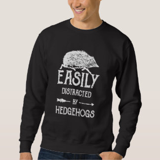 Hedgehog Easily Distracted by Hedgehogs Sweatshirt