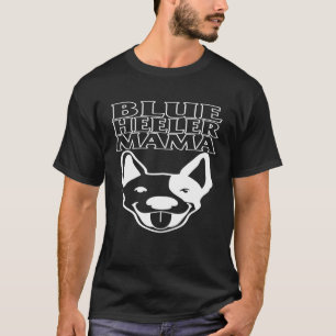 Heeler Mama Australian Cattle Dog Mama Blue Heeler T-Shirt