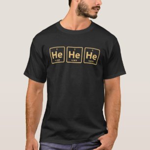 HeHeHeHelium Periodic Table T Shirt Funny Chemist