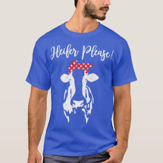 Heifer Bitte Kuh Liebhaber Country Sprichwort Baue T-Shirt