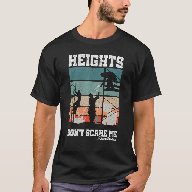 Height Don t Scare Me Scaffolder Laborer Construct T-Shirt (Vorderseite)