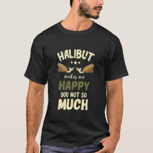 Heilbutt Macht Mich Glücklich Heilbutt Angeln Flun T-Shirt