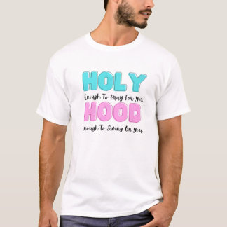 Heilig genug, um für dich zu beten, genug Zeit zum T-Shirt