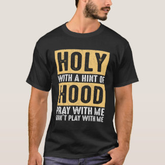 Heilig mit einem Hauch-Hood-Beten mit mir spielen  T-Shirt