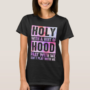 Heilig mit einem Hauch von Hood, bete mit mir Chri T-Shirt