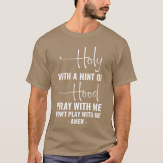 Heilig mit einem Hauch von Hood Bete mit mir Spiel T-Shirt