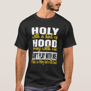 Heilig mit einem Hauch von Hood beten mit mir nich T-Shirt
