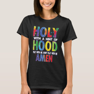 Heilig mit einem Hauch von Hood beten mit mir nich T-Shirt